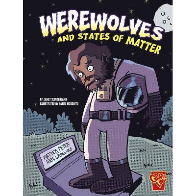 Werewolves and States of Matter - (Graphic Library: Monster Science) by  Janet Slingerland (Paperback)