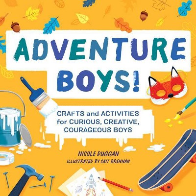 Adventure Boys! - (Adventure Crafts for Kids) by  Nicole Duggan (Paperback)