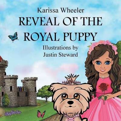 Reveal of the Royal Puppy - by  Karissa Wheeler (Paperback)