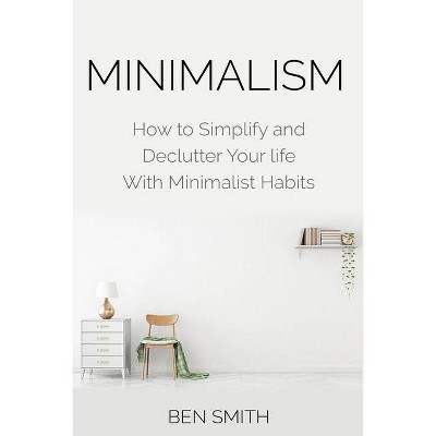 Minimalism - by  Ben Smith (Paperback)
