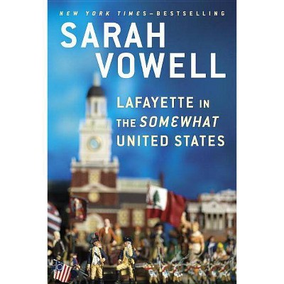 Lafayette in the Somewhat United States - by  Sarah Vowell (Paperback)