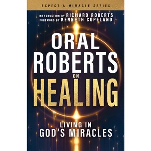 Oral Roberts on Healing - (Expect a Miracle) (Paperback) - 1 of 1