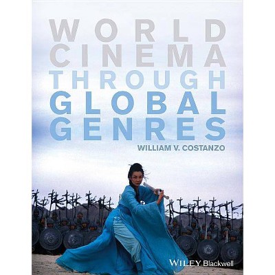 World Cinema Through Global Genres - by  William V Costanzo (Paperback)