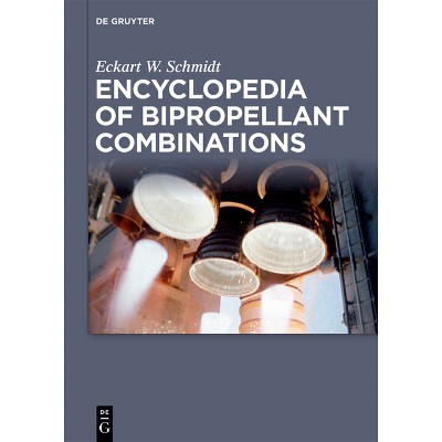 Encyclopedia of Bipropellant Combinations - by  Eckart W Schmidt (Hardcover)