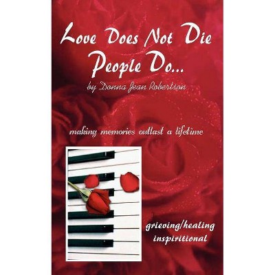 Love Does Not Die - People Do - by  Donna Jean Robertson (Paperback)