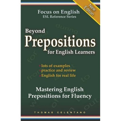 Beyond Prepositions for ESL Learners - Mastering English Prepositions for Fluency - by  Thomas Celentano (Paperback)