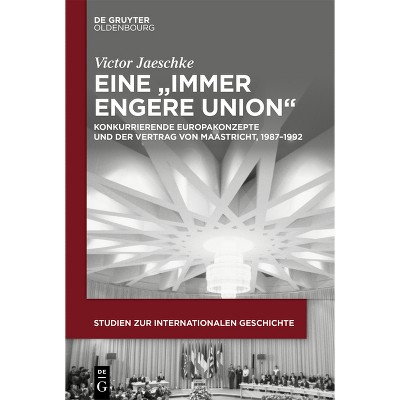 Eine "Immer Engere Union" - (Studien Zur Internationalen Geschichte) by  Victor Jaeschke (Hardcover)