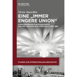 Eine "Immer Engere Union" - (Studien Zur Internationalen Geschichte) by  Victor Jaeschke (Hardcover) - 1 of 1
