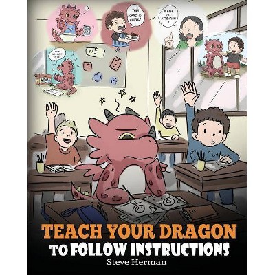 Teach Your Dragon To Follow Instructions - (My Dragon Books) by  Steve Herman (Paperback)