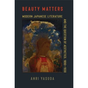 Beauty Matters - (Studies of the Weatherhead East Asian Institute, Columbia Un) by Anri Yasuda - 1 of 1