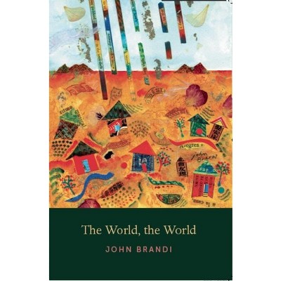 The World, the World - by  John Brandi (Paperback)