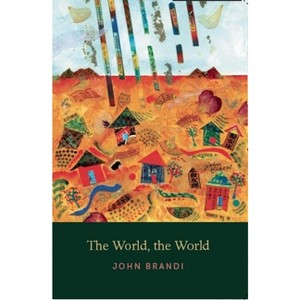 The World, the World - by  John Brandi (Paperback) - 1 of 1