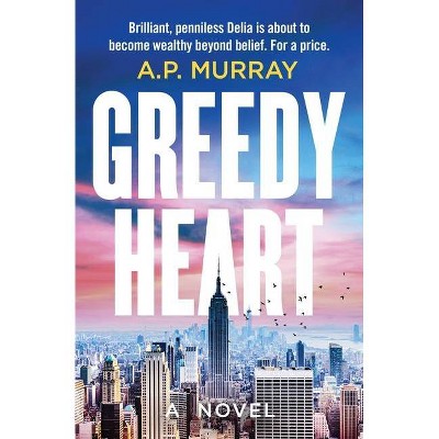 Greedy Heart - by  A P Murray (Paperback)