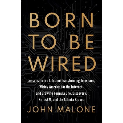 Born to Be Wired - by  John Malone (Hardcover)
