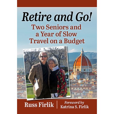 Retire and Go! - by  Russ Firlik (Paperback)