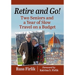 Retire and Go! - by  Russ Firlik (Paperback) - 1 of 1