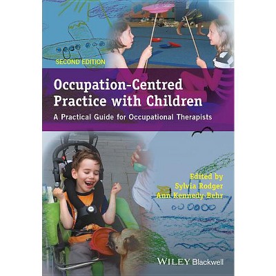 Occupation-Centred Practice with Children - APractical Guide for Occupational Therapists 2e - 2nd Edition by  Sylvia Rodger & Ann Kennedy-Behr