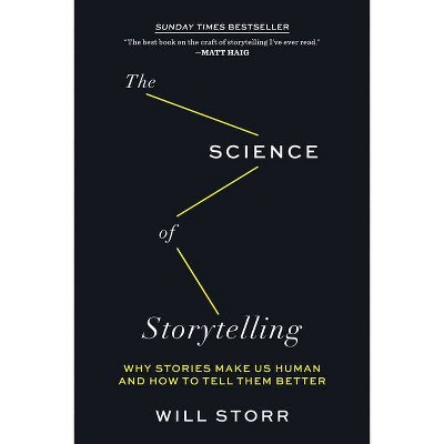 The Science of Storytelling - by  Will Storr (Paperback)