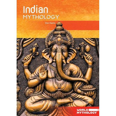 Indian Mythology - (World Mythology) by  Don Nardo (Hardcover)