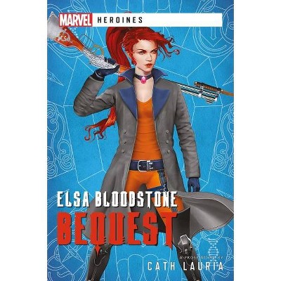 Elsa Bloodstone: Bequest - (Marvel Heroines) by  Cath Lauria (Paperback)