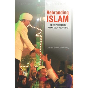 Rebranding Islam - (Studies of the Walter H. Shorenstein Asia-Pacific Research C) by  James Bourk Hoesterey (Paperback) - 1 of 1