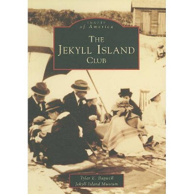 The Jekyll Island Club - (Images of America (Arcadia Publishing)) by  Tyler E Bagwell & Jekyll Island Museum (Paperback)