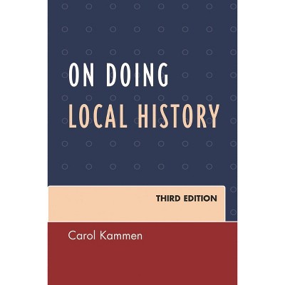 On Doing Local History - (American Association for State and Local History) 3rd Edition by  Carol Kammen (Hardcover)