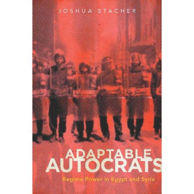 Adaptable Autocrats - (Stanford Studies in Middle Eastern and Islamic Societies and) by  Joshua Stacher (Hardcover)