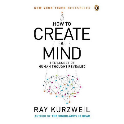 How to Create a Mind - by  Ray Kurzweil (Paperback)