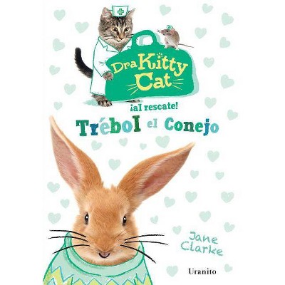 Dra Kitty Cat: Trebol el Conejo - by  Jane Clarke (Paperback)