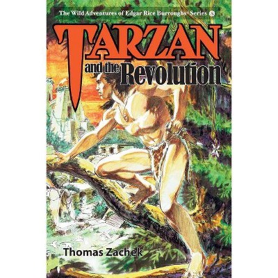 Tarzan and the Revolution - (Wild Adventures of Edgar Rice Burroughs) by  Thomas Zachek (Paperback)