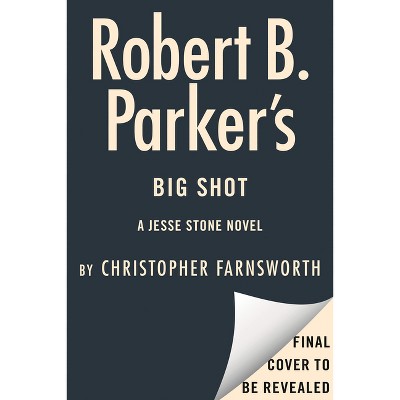 Robert B. Parker's Big Shot - (Jesse Stone Novel) by  Christopher Farnsworth (Hardcover)