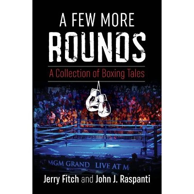 A Few More Rounds - by  Jerry Fitch & John J Raspanti (Paperback)