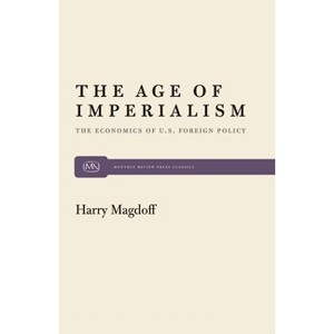 The Age of Imperialism - (Monthly Review Press Classic Titles) by  Harry Magdoff (Paperback) - 1 of 1