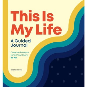 This Is My Life: A Guided Journal - by Kristen Fogle - 1 of 1