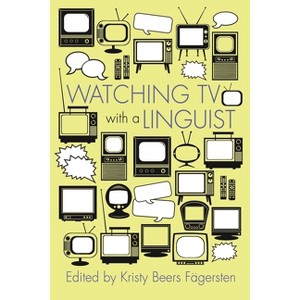 Watching TV with a Linguist - (Television and Popular Culture) by  Kristy Beers Fägersten (Paperback) - 1 of 1