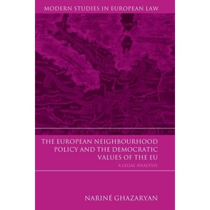 European Neighbourhood Policy and the Democratic Values of the Eu - (Modern Studies in European Law) by  Narine Ghazaryan (Hardcover) - 1 of 1