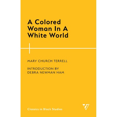 A Colored Woman in a White World - (Classics in Black Studies) by  Mary Church Terrell (Paperback)