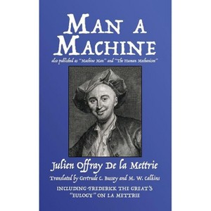 Man a Machine (also published as Machine Man and The Human Mechanism) - by  Julien Offray de la Mettrie (Hardcover) - 1 of 1