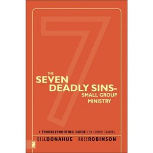 The Seven Deadly Sins of Small Group Ministry - by  Bill Donahue & Russ G Robinson (Paperback) - 1 of 1
