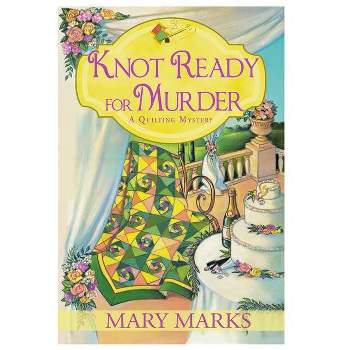Knot Ready for Murder - (Quilting Mystery) by  Mary Marks (Paperback)