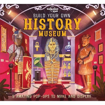 Build Your Own History Museum 1 - (Lonely Planet Kids) by  Lonely Planet Kids & Claudia Martin (Hardcover)