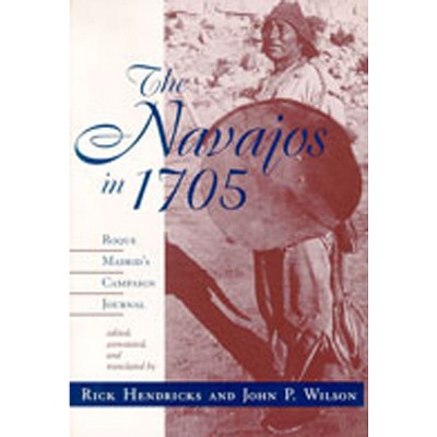 The Navajos in 1705 - by  Rick Hendricks & John P Wilson (Paperback)