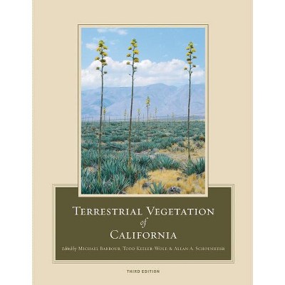 Terrestrial Vegetation of California, 3rd Edition - by  Michael Barbour & Todd Keeler-Wolf & Allan A Schoenherr (Hardcover)
