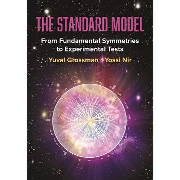 The Standard Model - by  Yuval Grossman & Yossi Nir (Hardcover)