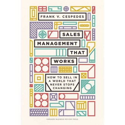 Sales Management That Works - by  Frank V Cespedes (Hardcover)