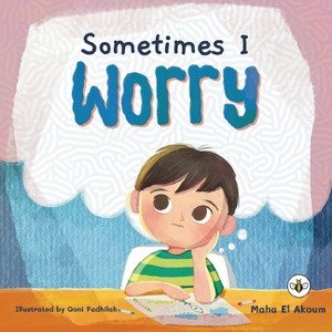 Sometimes I Worry - by  Maha El Akoum (Paperback) - 1 of 1