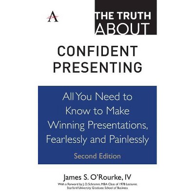 The Truth about Confident Presenting - by  James S O'Rourke IV (Hardcover)