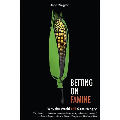 Betting on Famine - by  Jean Ziegler (Hardcover)