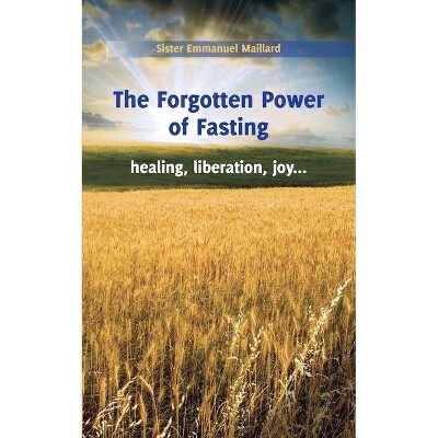 The Forgotten Power of Fasting - by  Sister Emmanuel (Paperback)